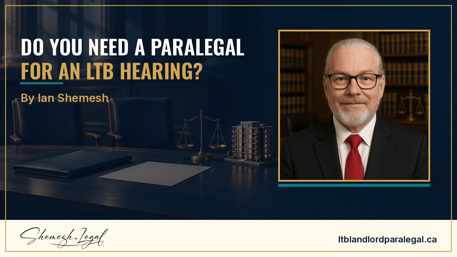Do you need a paralegal for an LTB hearing?